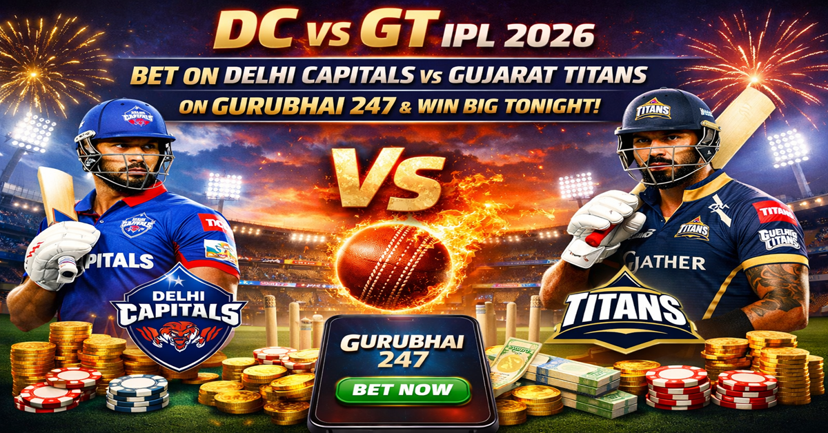 DC vs GT IPL 2026 Bet on Delhi Capitals vs Gujarat Titans on Gurubhai 247 and Win Big Tonight