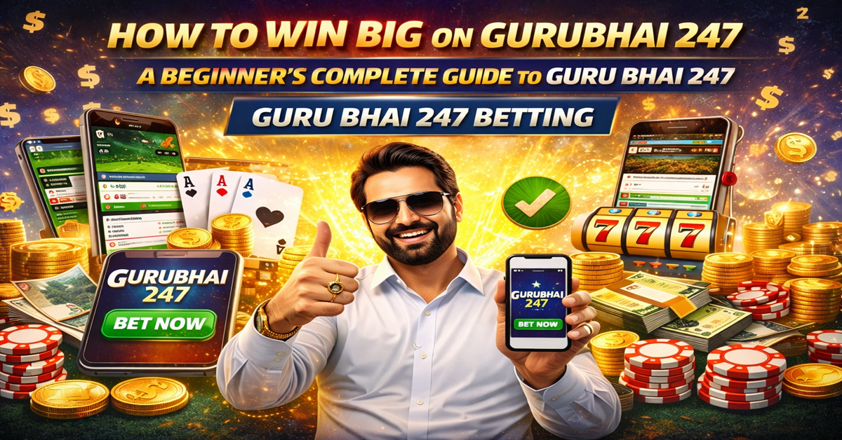 How to Win Big on Gurubhai 247 A Beginner's Complete Guide to Guru Bhai 247 Betting